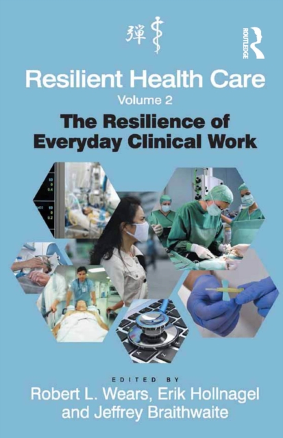 Resilient Health Care, Volume 2 : The Resilience of Everyday Clinical Work, PDF eBook