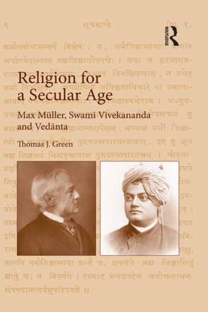 Religion for a Secular Age : Max Muller, Swami Vivekananda and Vedanta, EPUB eBook