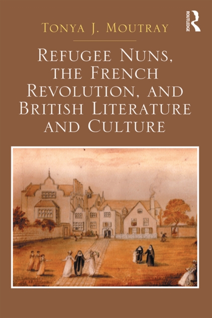 Refugee Nuns, the French Revolution, and British Literature and Culture, EPUB eBook