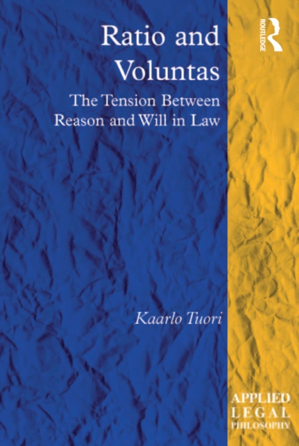 Ratio and Voluntas : The Tension Between Reason and Will in Law, PDF eBook