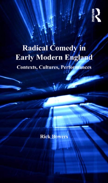 Radical Comedy in Early Modern England : Contexts, Cultures, Performances, EPUB eBook