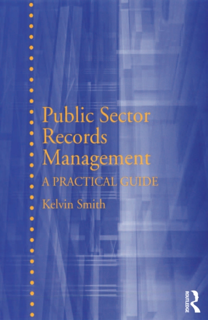 Public Sector Records Management : A Practical Guide, PDF eBook