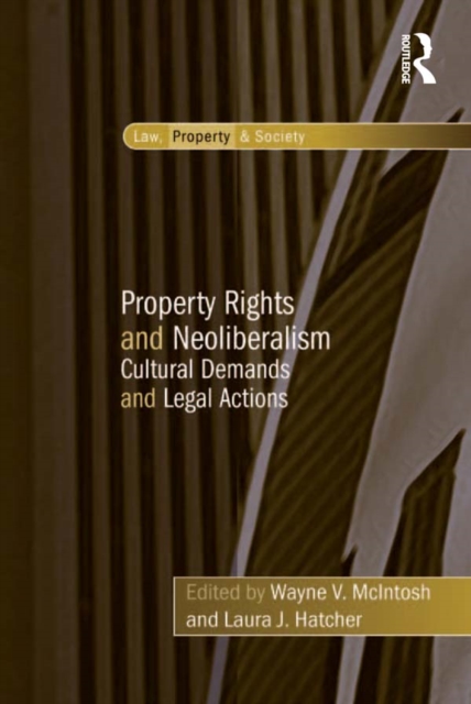 Property Rights and Neoliberalism : Cultural Demands and Legal Actions, PDF eBook
