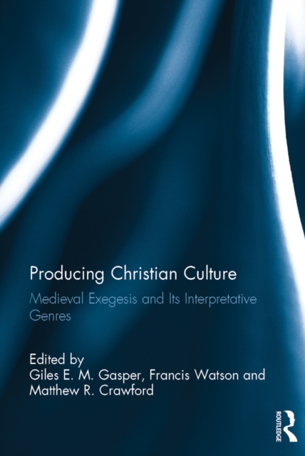Producing Christian Culture : Medieval Exegesis and Its Interpretative Genres, EPUB eBook