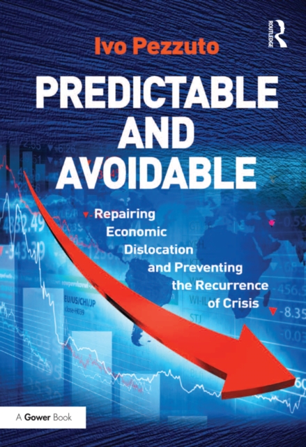 Predictable and Avoidable : Repairing Economic Dislocation and Preventing the Recurrence of Crisis, PDF eBook