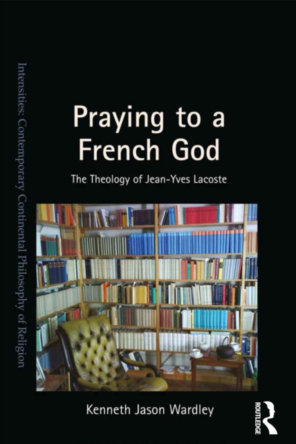 Praying to a French God : The Theology of Jean-Yves Lacoste, EPUB eBook