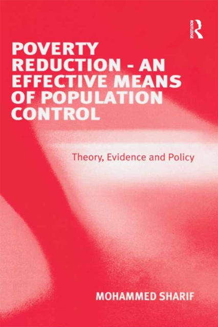 Poverty Reduction - An Effective Means of Population Control : Theory, Evidence and Policy, PDF eBook