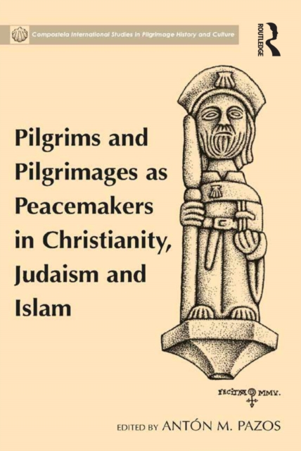 Pilgrims and Pilgrimages as Peacemakers in Christianity, Judaism and Islam, EPUB eBook