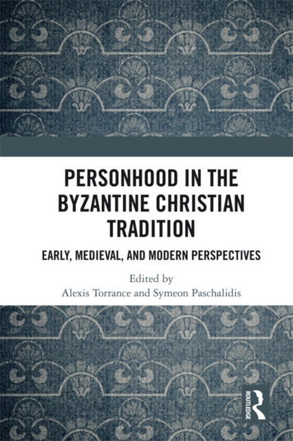 Personhood in the Byzantine Christian Tradition : Early, Medieval, and Modern Perspectives, EPUB eBook