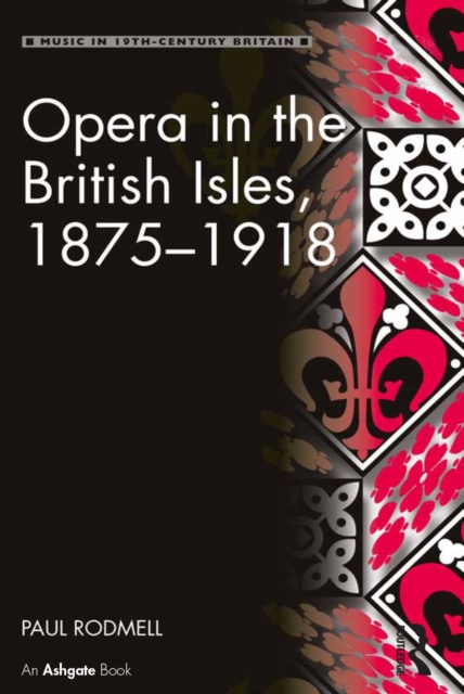 Opera in the British Isles, 1875-1918, PDF eBook
