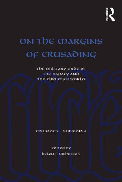 On the Margins of Crusading : The Military Orders, the Papacy and the Christian World, EPUB eBook