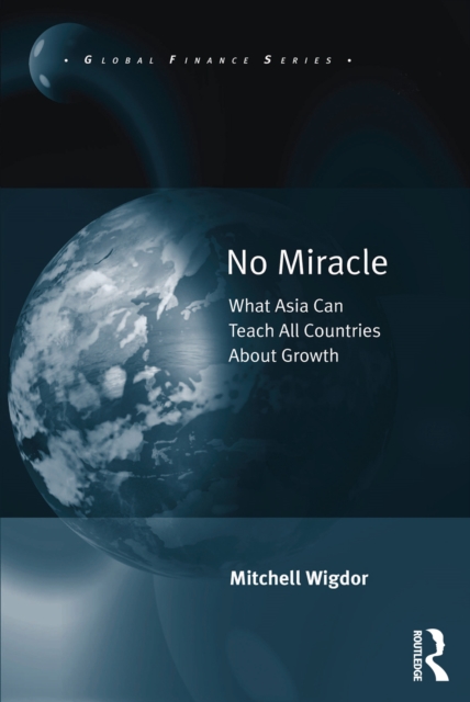 No Miracle : What Asia Can Teach All Countries About Growth, PDF eBook