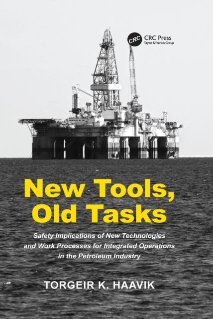 New Tools, Old Tasks : Safety Implications of New Technologies and Work Processes for Integrated Operations in the Petroleum Industry, PDF eBook