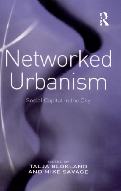 Networked Urbanism : Social Capital in the City, EPUB eBook