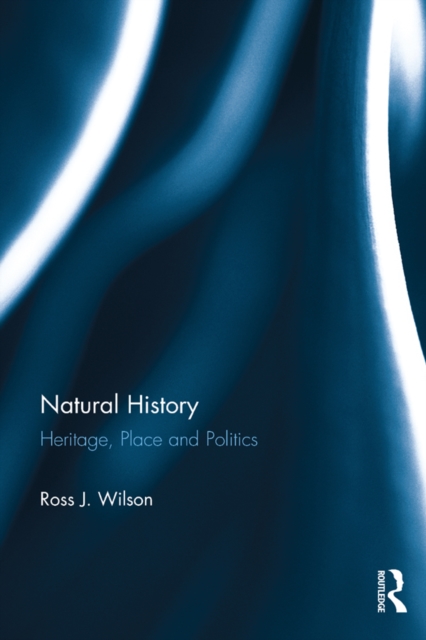 Natural History : Heritage, Place and Politics, PDF eBook