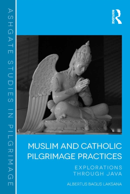 Muslim and Catholic Pilgrimage Practices : Explorations Through Java, EPUB eBook