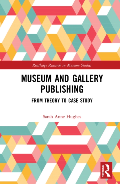 Museum and Gallery Publishing : From Theory to Case Study, EPUB eBook