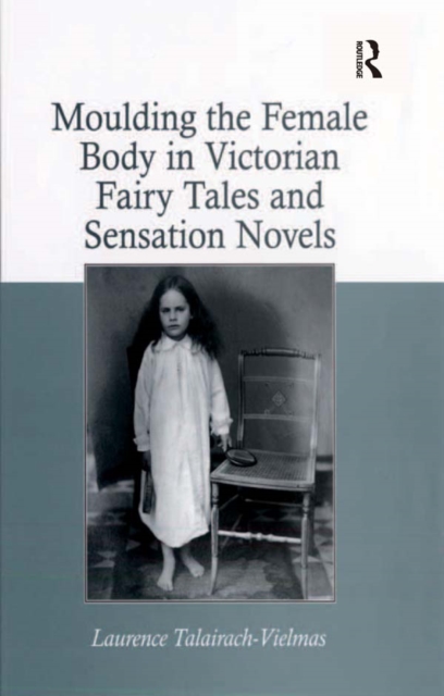 Moulding the Female Body in Victorian Fairy Tales and Sensation Novels, EPUB eBook