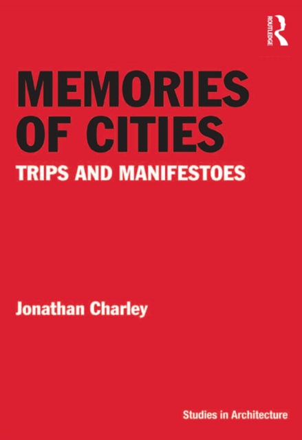 Memories of Cities : Trips and Manifestoes, PDF eBook