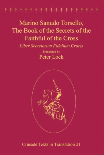 Marino Sanudo Torsello, The Book of the Secrets of the Faithful of the Cross : Liber Secretorum Fidelium Crucis, EPUB eBook