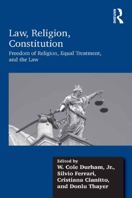 Law, Religion, Constitution : Freedom of Religion, Equal Treatment, and the Law, PDF eBook
