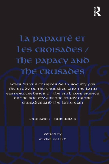 La Papaute et les croisades / The Papacy and the Crusades : Actes du VIIe Congres de la Society for the Study of the Crusades and the Latin East/ Proceedings of the VIIth Conference of the Society for, PDF eBook