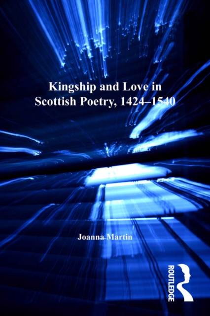 Kingship and Love in Scottish Poetry, 1424-1540, EPUB eBook
