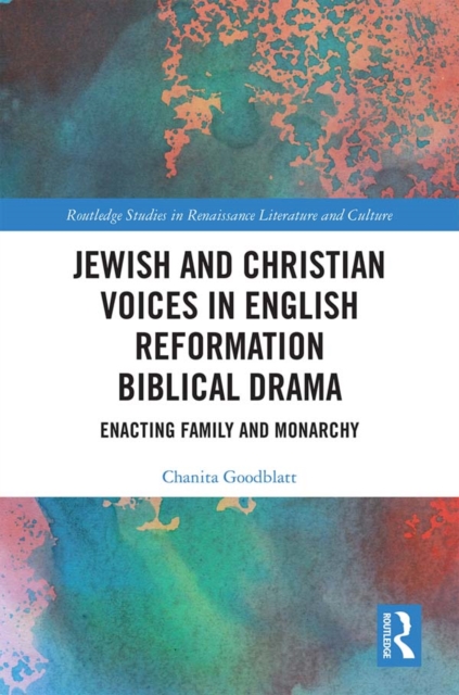 Jewish and Christian Voices in English Reformation Biblical Drama : Enacting Family and Monarchy, PDF eBook