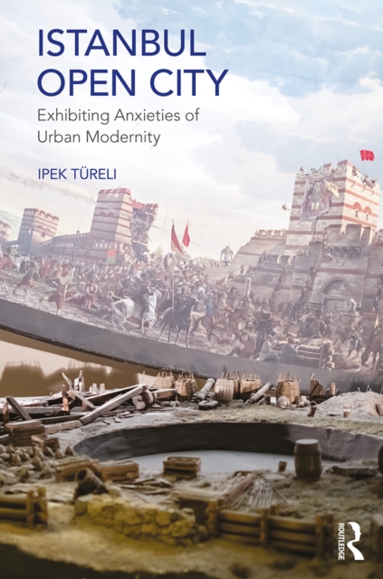 Istanbul, Open City : Exhibiting Anxieties of Urban Modernity, EPUB eBook