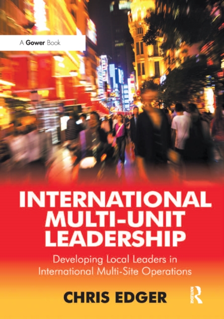 International Multi-Unit Leadership : Developing Local Leaders in International Multi-Site Operations, PDF eBook