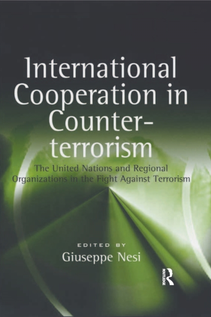 International Cooperation in Counter-terrorism : The United Nations and Regional Organizations in the Fight Against Terrorism, PDF eBook