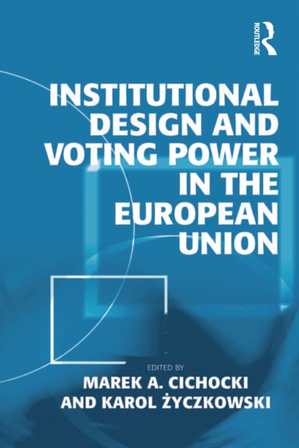 Institutional Design and Voting Power in the European Union, PDF eBook