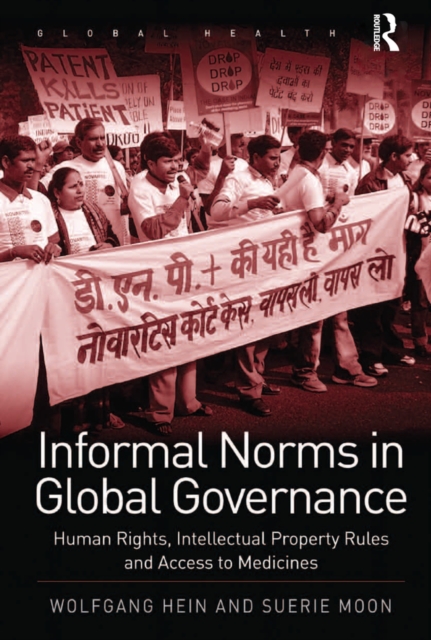 Informal Norms in Global Governance : Human Rights, Intellectual Property Rules and Access to Medicines, EPUB eBook