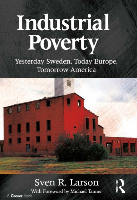 Industrial Poverty : Yesterday Sweden, Today Europe, Tomorrow America, EPUB eBook
