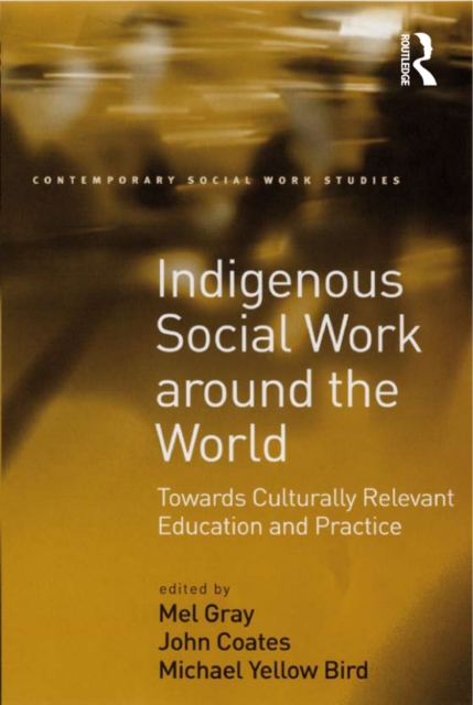 Indigenous Social Work around the World : Towards Culturally Relevant Education and Practice, EPUB eBook
