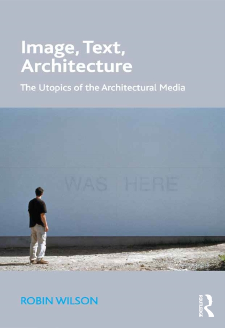 Image, Text, Architecture : The Utopics of the Architectural Media, EPUB eBook