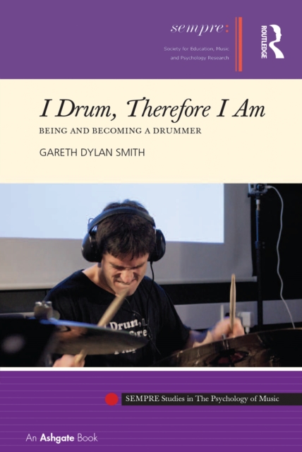 I Drum, Therefore I Am : Being and Becoming a Drummer, PDF eBook