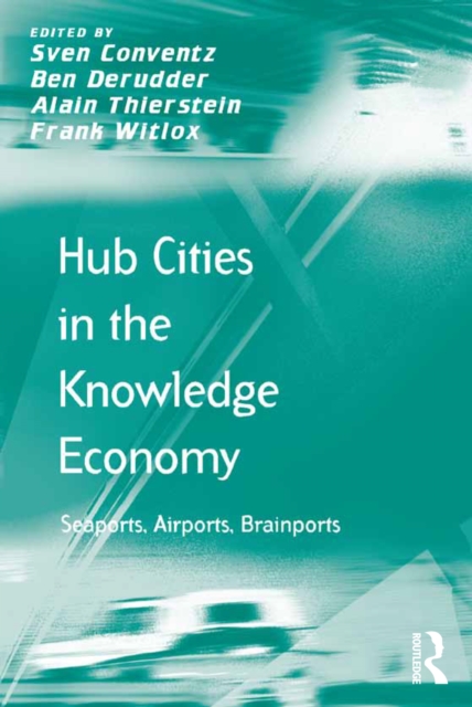 Hub Cities in the Knowledge Economy : Seaports, Airports, Brainports, EPUB eBook