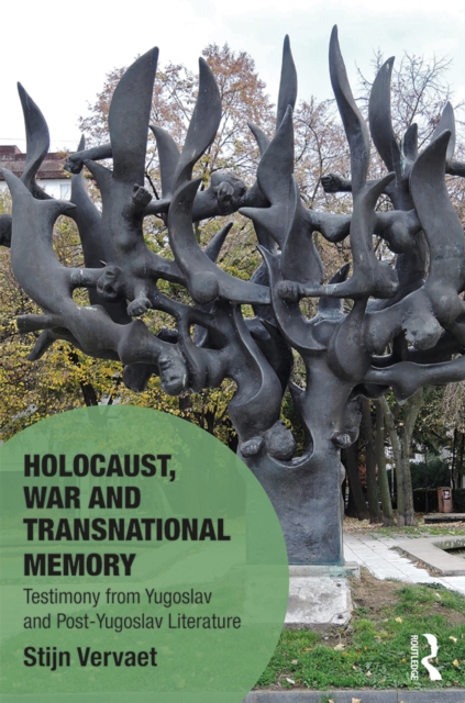 Holocaust, War and Transnational Memory : Testimony from Yugoslav and Post-Yugoslav Literature, PDF eBook