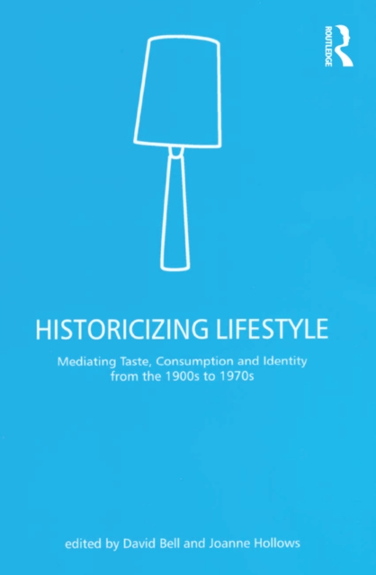 Historicizing Lifestyle : Mediating Taste, Consumption and Identity from the 1900s to 1970s, EPUB eBook