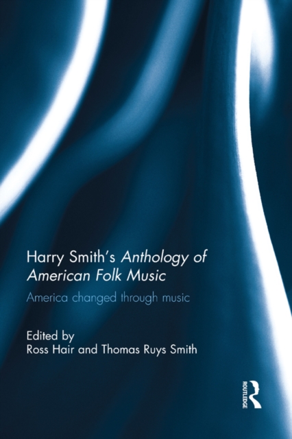 Harry Smith's Anthology of American Folk Music : America changed through music, EPUB eBook