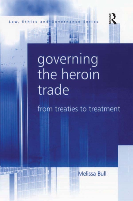 Governing the Heroin Trade : From Treaties to Treatment, EPUB eBook