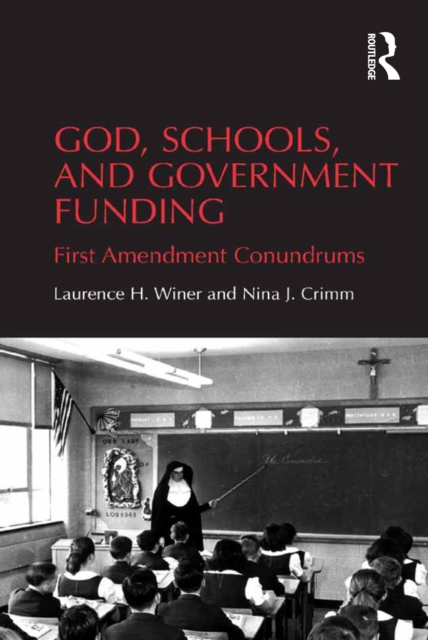 God, Schools, and Government Funding : First Amendment Conundrums, PDF eBook