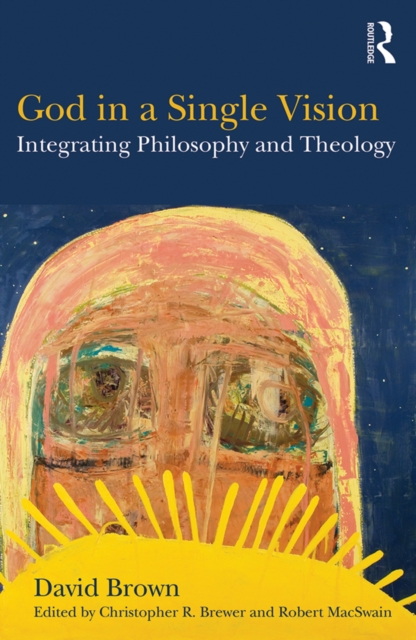 God in a Single Vision : Integrating Philosophy and Theology, PDF eBook