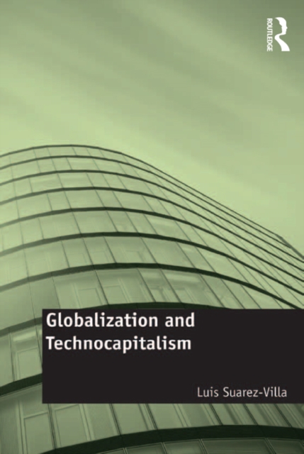 Globalization and Technocapitalism : The Political Economy of Corporate Power and Technological Domination, PDF eBook