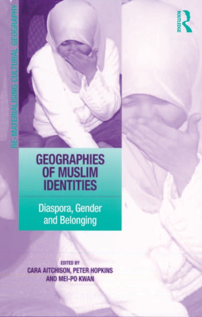 Geographies of Muslim Identities : Diaspora, Gender and Belonging, PDF eBook