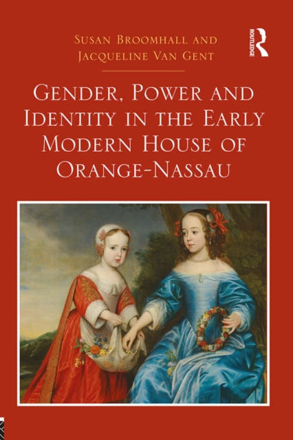 Gender, Power and Identity in the Early Modern House of Orange-Nassau, EPUB eBook