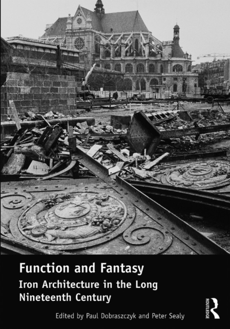 Function and Fantasy: Iron Architecture in the Long Nineteenth Century, EPUB eBook