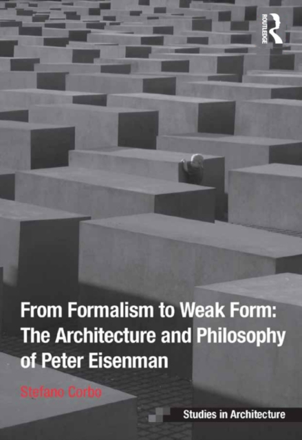 From Formalism to Weak Form: The Architecture and Philosophy of Peter Eisenman, PDF eBook