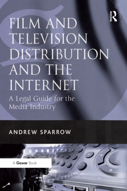 Film and Television Distribution and the Internet : A Legal Guide for the Media Industry, EPUB eBook